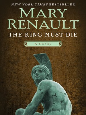 the king must die by mary renault the king must die by mary renault